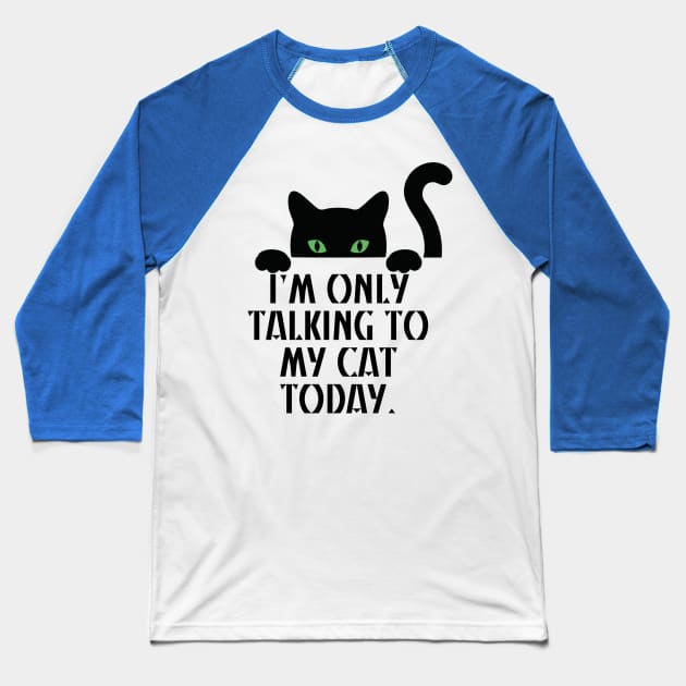 I’m only talking to my cat today Baseball T-Shirt by starsfeeling